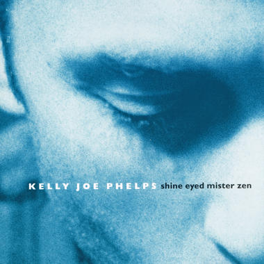 Kelly Joe Phelps -  Shine Eyed Mister Zen